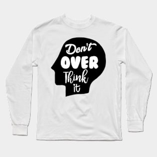 Don't Overthink It Long Sleeve T-Shirt